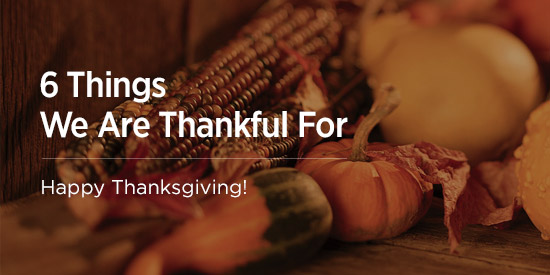 6 Things We Are Thankful For This Thanksgiving