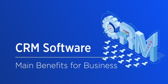 Benefits of CRM Software: 7 Reasons to Implement This Technology