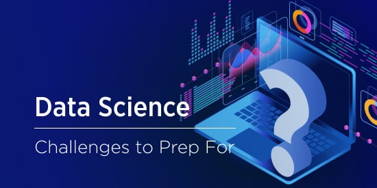 Data Science Challenges: How to Tackle Common Difficulties