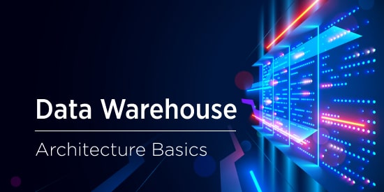 Data Warehouse Architecture: Fundamentals for Business Leaders