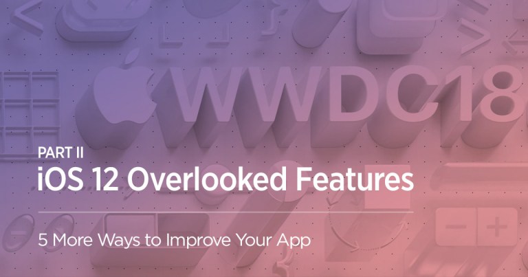 Top iOS 12 Features Mobile Developers Must Notice: Part I