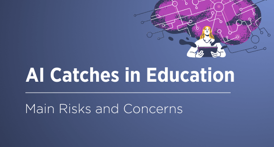What’s the Catch: Risks and Concerns of Using AI in Education