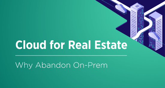 Cloud Computing for Real Estate: Does It Make Sense to Move Away From On-Prem?
