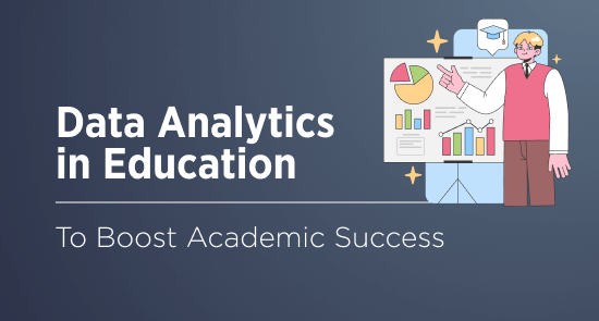Data Analytics in Education: Why a Godsend to Boost Academic Success