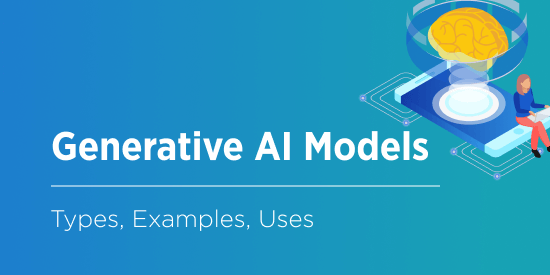 Generative AI Models: Everything You Need to Know