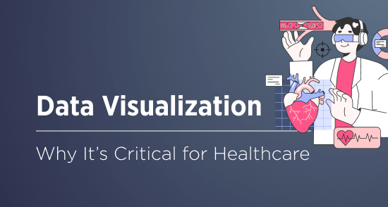 Data Visualization in Healthcare: Mission-Critical or an Unnecessary Splurge?