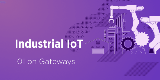 The Role of Industrial IoT Gateways in Boosting Efficiency