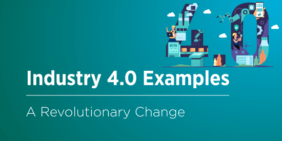 Industry 4.0: Examples of Revolution in Practice