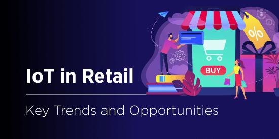 How to Leverage IoT in the Retail Industry to Stay Ahead of Competition